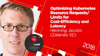 Optimizing Kubernetes Resource Requests/Limits for Cost-Efficiency and Latency / Henning Jacobs