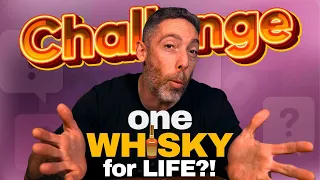 ONE whisky for the REST of your LIFE challenge!