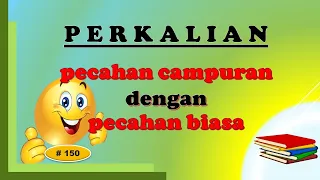 Perkalian Pecahan Campuran dengan Pecahan Biasa atau Sebaliknya