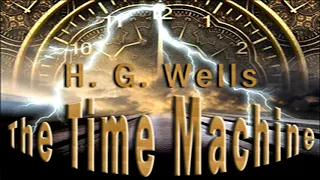 The Time Machine ♦ By H. G. Wells ♦ Science Fiction ♦ Full Audiobook