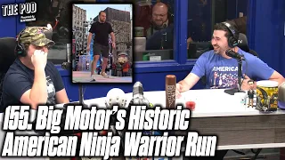 155. Big Motor's Historic American Ninja Warrior Run | The Pod