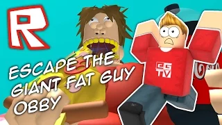ESCAPE THE GIANT FAT GUY! Roblox Obby