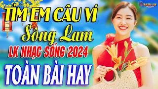 TÌM EM CÂU VÍ SÔNG LAM ➤Mở Loa Hết Cỡ Nhạc Sống Thôn Quê Thư Giãn - Bản Phối Mới 2024 DÂN CA XỨ NGHỆ