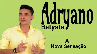 ADRYANO BATYSTA / A NOVA SENSAÇÃO - BREGA ATUALIZADO