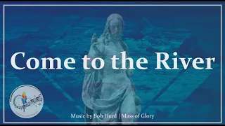 Come To The River | Bob Hurd | Mass of Glory | Baptism | Catholic Choir w/ Lyrics | Sunday 7pm Choir