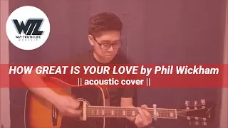How Great is Your Love by Phil Wickham || acoustic cover ||