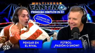 Fútbol: ¿pasión o show? y pensar en el rival | Multiverso Fantino - 26/07