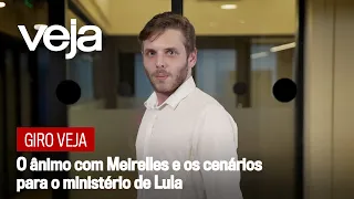 Giro VEJA | O ânimo com Meirelles e os cenários para o ministério de Lula