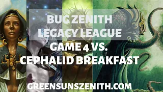 BUG Zenith | MTGO Legacy League | Game 4 vs Cephalid Breakfast | GreenSunsZenith.com