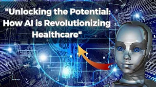 Unlocking the Potential: How AI is Revolutionizing Healthcare|| Artificial intelligence