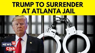Donald Trump News | Trump Expected To Surrender In Atlanta Jail I U.S. News | English News | N18V