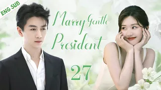 ENGSUB【Marry Gentle President】▶EP27|Zhao Lusi、Chen Xiao💌CDrama Recommender