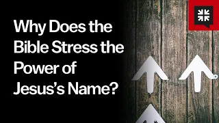 Why Does the Bible Stress the Power of Jesus’s Name?