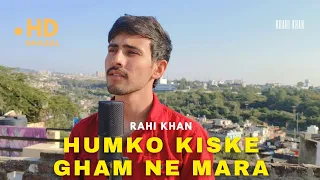 Humko Kiske Gham Ne Mara | Ghulam Ali Khan | Rahi Khan Cover