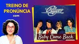 Treino de pronúncia com "Baby Come Back" - #ingles