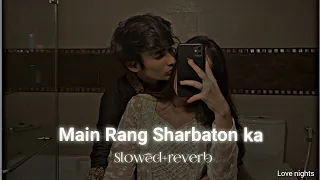 Main Rang Sharbaton ka (slowed+reverb) | Atif aslam | Chinmayi |
