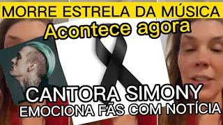 MORRE ESTRELA DA MÚSICA URGENTE E CANTORA SIMONY INFELIZMENTE TEM NOTÍCIA CONFIRMADA DO HOSPITAL