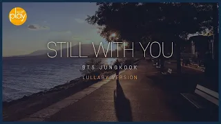 BTS 정국(BTS Jungkook) _ Still With You | piano 1 hour lullaby version