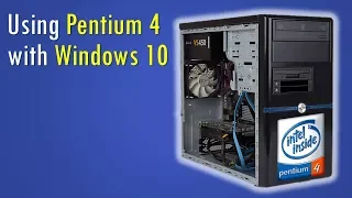 Can we use a Pentium 4 with Windows 10?