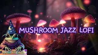 Relaxing Chillout Mushroom Jazz Lofi ✨🙏 Music for Work, Study and Chill