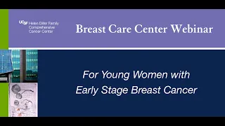 UCSF Breast Care Center: A Webinar for Young Women with Early Stage Breast Cancer