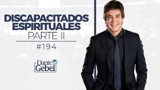 Dante Gebel #194 | Discapacitados espirituales – Parte II