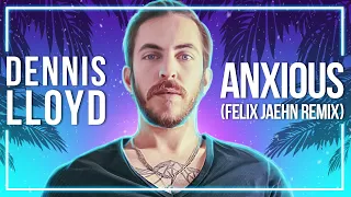 Dennis Lloyd - Anxious (Felix Jaehn Remix) [Lyric Video]