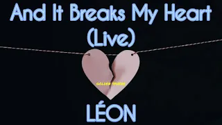 LÉON - And It Breaks My Heart (Live) (Lyric Video)