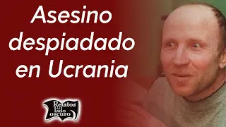 Asesino despiadado en Ucrania | Relatos del lado oscuro