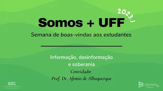 Informação, desinformação e soberania - Somos + UFF 2023.1 Bibliotecas UFF