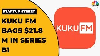 Kuku FM Bags $21.8 Million In Series B1 Funding Round | Startup Street | CNBC-TV18