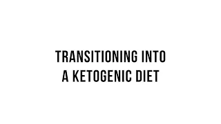 Keto 101 -  Transitioning into a Ketogenic Diet