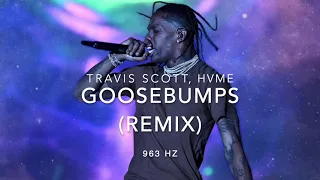 Travis Scott - Goosebumps (Remix) (Ft. HVME) [963 Hz God Frequency]