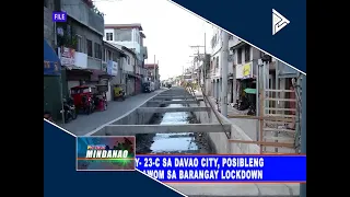 Brgy. 23-C sa Davao City, posibleng ipailawom sa Barangay Lockdown