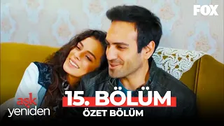 Aşk Yeniden 15. Bölüm Özet