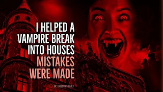 ''I Helped a Vampire Break into Houses: Mistakes were Made'' | CREEPYPASTA