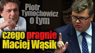 Tymochowicz o tym czego pragnie Maciej Wąsik. Piotr Tymochowicz zdradza tajemnice wiceszefa bezpieki