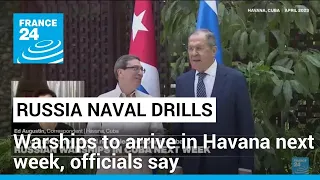 Russian warships will arrive in Havana next week, say Cuban officials citing 'friendly relations'