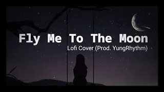 Fly Me To The Moon - Lofi Cover Prod. YungRhythm (Lyrics)