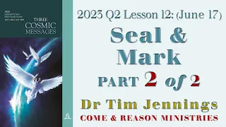 Seal of God & the Mark of the Beast – Part 2of2 - Lesson 12 June 17 Q2 2023 - Dr Tim Jennings