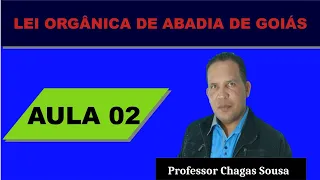 LEI ORGÂNICA DE ABADIA DE GOIÁS # AULA 02/Prof. Chagas Sousa