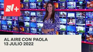 Al Aire con Paola I Programa Completo 13 Julio 2022