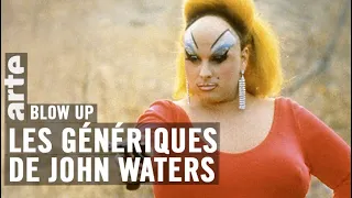 Les Génériques de John Waters - Blow Up - ARTE