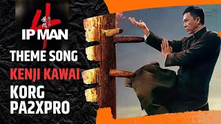 IP MAN  THEME SONG ( KENJI KAWAI ) COVER KORG PA2XPRO