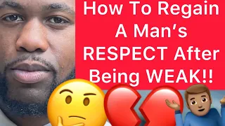 How To Regain A Man’s RESPECT After Showing Weakness!!