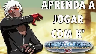 Aprenda a jogar com o K' - TUTORIAL COMPLETO KOF 2002