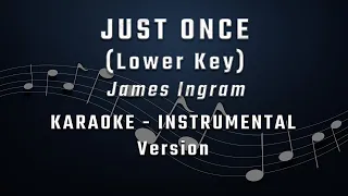 JUST ONCE - LOWER KEY - KARAOKE - INSTRUMENTAL - JAMES INGRAM