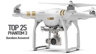 DJI Phantom 3 - Top 25 Questions, Answered!!!