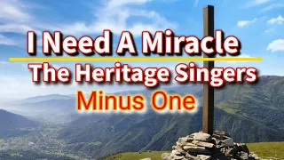 I need a miracle minus one with lyrics | The Heritage Singers