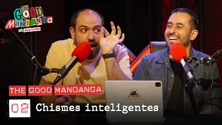 THE GOOD MANDANGA Ep. 02: Chismes inteligentes